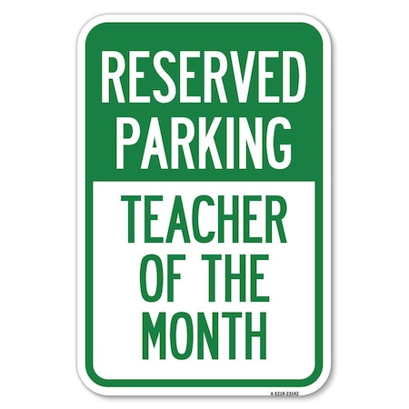 Signmission Reserved Parking-Teacher of the Month Heavy-Gauge Aluminum Sign, 12" x 18", A-1218-23142 A-1218-23142